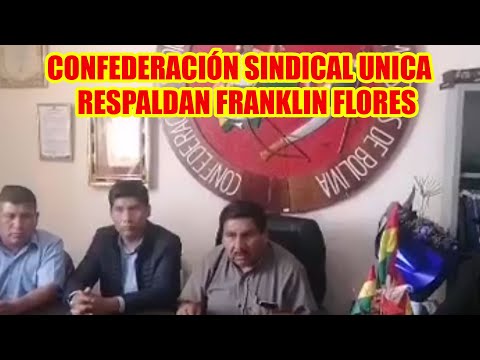 CONFEDERACIÓN SINDICAL UNICA  DE TRABAJADORES CAMPESINOS DE BOLIVIA RESPALDAN FRANKLIN FLORES..