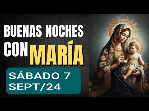 ? BUENAS NOCHES CON MARÍA.  SÁBADO 7 DE SEPTIEMBRE DE 2024 A ?