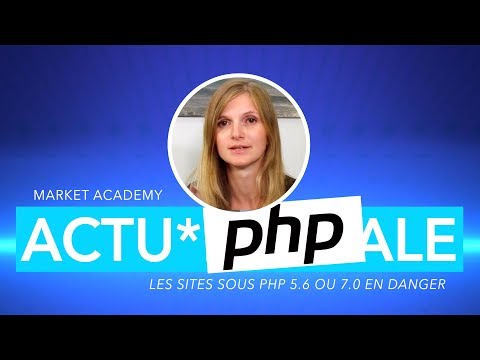 ACTU*DIGITALE - Les sites sous PHP 5.6 ou 7.0 en danger - Market Academy