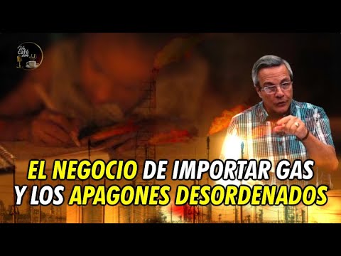EL NEGOCIO DE IMPORTAR GAS Y LOS APAGONES DESORDENADOS - Un Café con JJ - Noticias