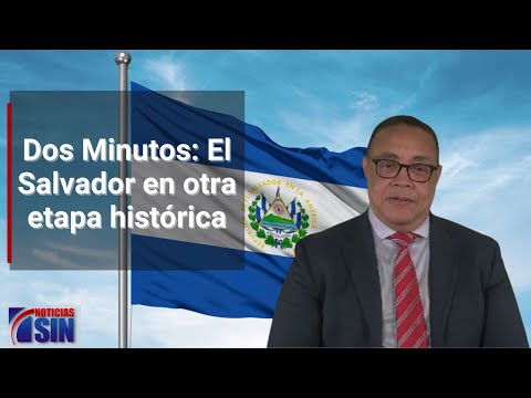 Dos Minutos: El Salvador en otra etapa histórica