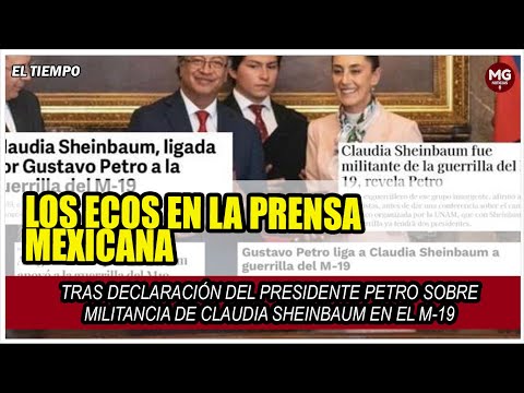 ATENCIÓN PRENSA  MEXICANA REACCIONA A COMENTARIOS DE PETRO SOBRE CLAUDIA SHEINBAUM