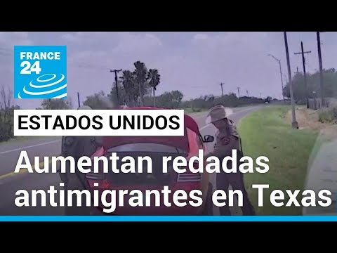 Estados Unidos: patrullas fronterizas en Texas intensifican las redadas antimigrantes • FRANCE 24