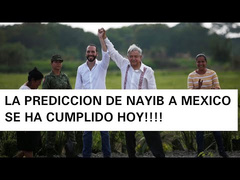LA PREDICCIONES DE NAYIB BUKELE SOBRE MEXICO SE CUMPLIO.