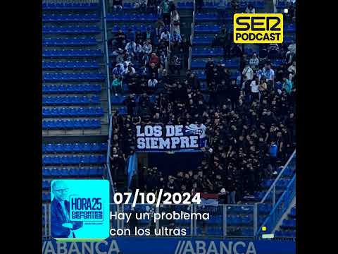 Hora 25 Deportes | Hay un problema con los ultras