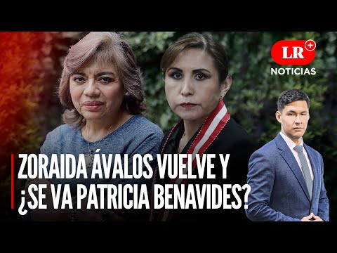 Fiscalía: Zoraida Ávalos VUELVE y ¿SE VA Patricia Benavides? | LR+ Noticias