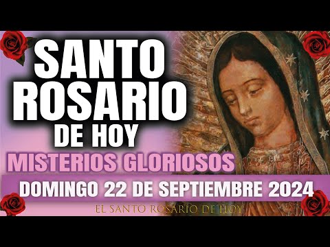 EL SANTO ROSARIO DE HOY DOMINGO 22 DE SEPTIEMBRE 2024 MISTERIOS GLORIOSOS - EL SANTO ROSARIO DE HOY