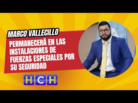 Marco Vallecillo permanecerá en las instalaciones de Fuerzas Especiales por su seguridad