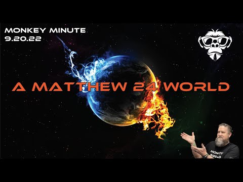 Monkey Minute 9.20.22 - Matthew 24 World