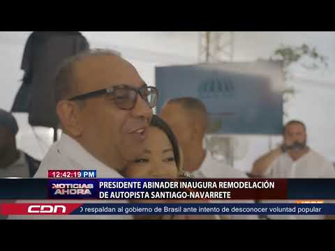Presidente Abinader inaugura remodelación de autopista Santiago Navarrete