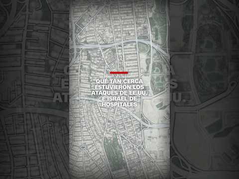 Qué tan cerca estuvieron los ataques de EE.UU. e Israel de hospitales