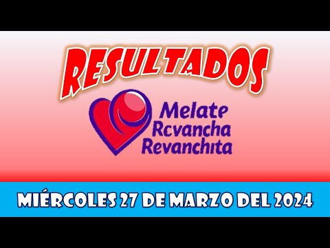 RESULTADO MELATE, REVANCHA, REVANCHITA DEL MIÉRCOLES 27 DE MARZO DEL 2024