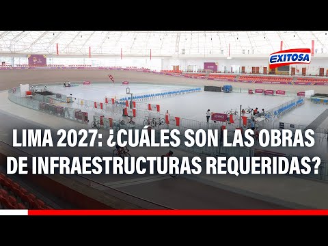 ¿Cuáles son obras de infraestructura que Lima necesita acelerar para Juegos Panamericanos 2027?