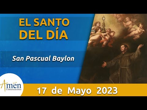 Santo de Hoy 17 de Mayo l San Pascual Baylon l Amén Comunicaciones