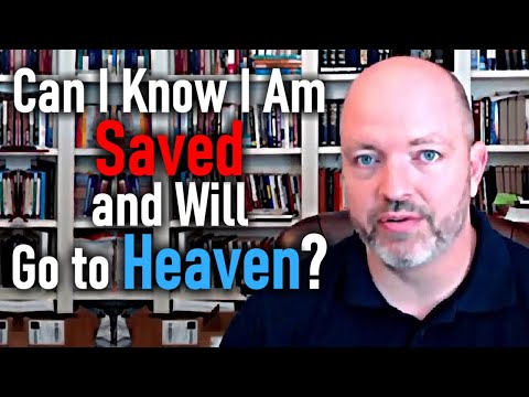 How Can I Know I Am Saved and Will Go to Heaven?