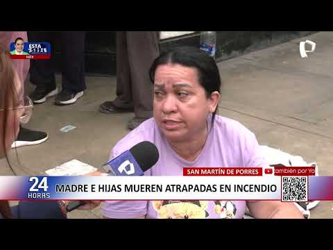 San Martín de Porres: madre e hijas mueren atrapadas en incendio
