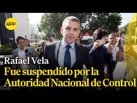 Rafael Vela Barba fue suspendido por la Autoridad Nacional de Control