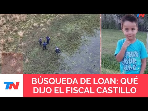 Búsqueda de Loan en Corrientes: qué dijo el fiscal Juan Carlos Castillo los rastrillajes realizados