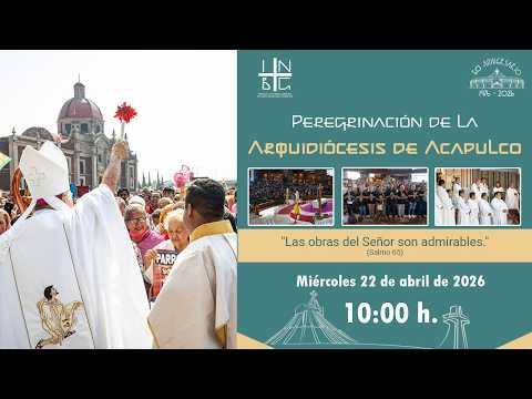 Peregrinación, Arquidiócesis de Acapulco, 22 de abril de 2026, 10:00 h.