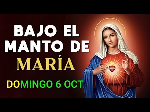 ? BAJO EL MANTO DE MARÍA.  DOMINGO 6 DE OCTUBRE DE  2024 ?