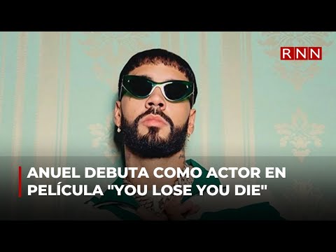 Anuel debuta como actor en película You lose you die
