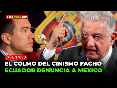 EL COLMO DEL CINISMO: Ahora Ecuador Denuncia a México ante la OEA tras Invadir Embajada | TheMXFam