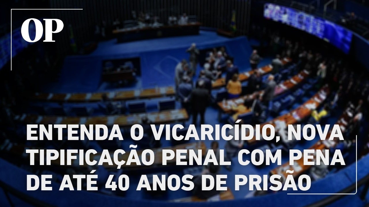 Entenda o vicaricídio nova tipificação penal com pena de até 40 anos de prisão