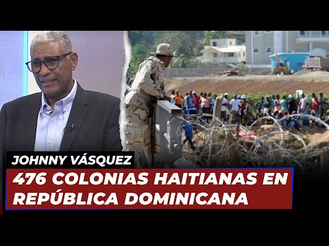 Johnny Vásquez | "476 colonias haitianas en república dominicana" | Echando El Pulso