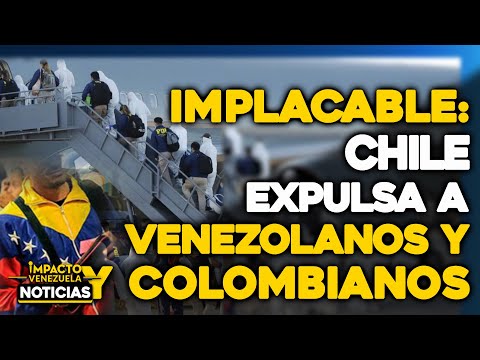 Chile expulsa a 120 venezolanos y colombianos en la mayor deportación | ?  NOTICIAS VENEZUELA HOY