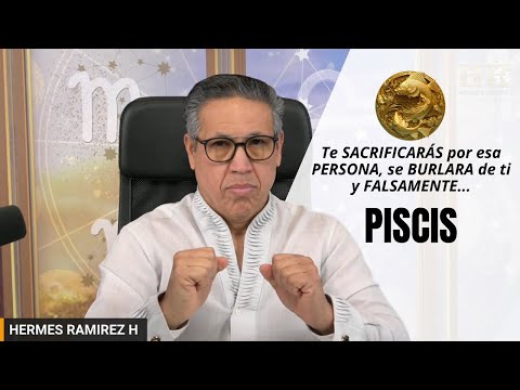 PISCIS:  Te SACRIFICARás por esa PERSONA, se BURLARA de ti y FALSAMENTE JUGARÁ al AMOR contigo.