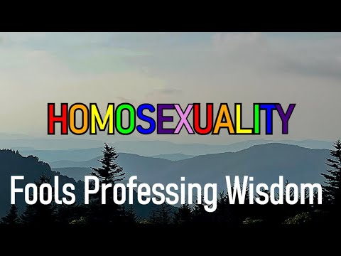 A Few Verses at a Time - Romans 1:23-27 - Fools Professing Wisdom & Homosexuality