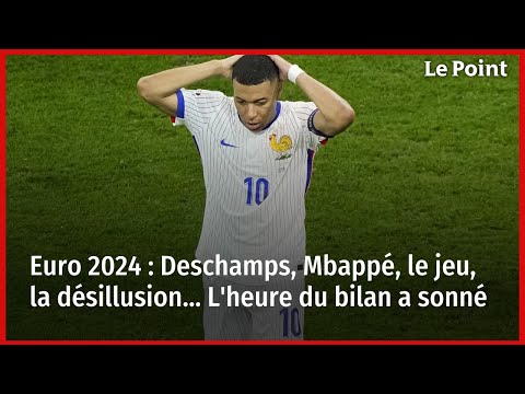 Euro 2024 : Deschamps, Mbappé, le jeu, la désillusion... L'heure du bilan a sonné