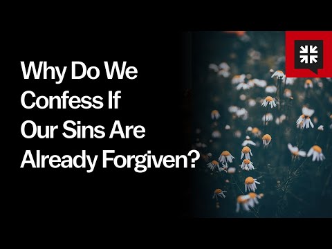 Why Do We Confess If Our Sins Are Already Forgiven? // Ask Pastor John