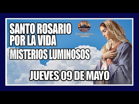 SANTO ROSARIO DE HOY: POR LA VIDA: MISTERIOS LUMINOSOS: PROVIDA -  JUEVES 09 DE MAYO DE 2024.