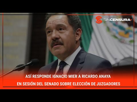 Asi? responde #IgnacioMier a #RicardoAnaya en sesio?n del #SENADO sobre eleccio?n de juzgadores