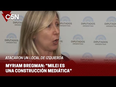MYRIAM BREGMAN: MILEI REIVINDICA los ATAQUES