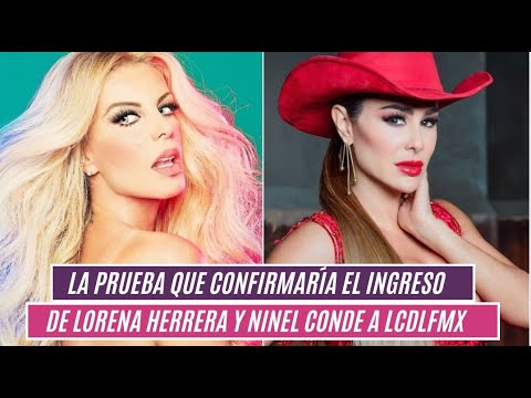 La prueba que confirmaría el ingreso de Lorena Herrera y Ninel Conde a LCDLFMX