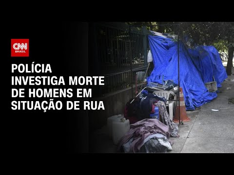 Polícia investiga morte de homens em situação de rua | AGORA CNN - MANHÃ