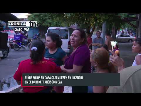 ¿Falta de tutela? Niños solos en casa casi mueren en incendio en el barrio Francisco Meza -Nicaragua