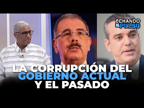 Johnny Vásquez | "La corrupción del actual gobierno y el antiguo" | Echando El Pulso