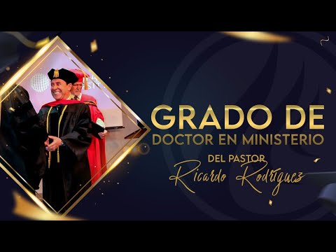 Ceremonia de grado del pastor Ricardo Rodríguez como Doctor en Ministerio - AVIVAMIENTO