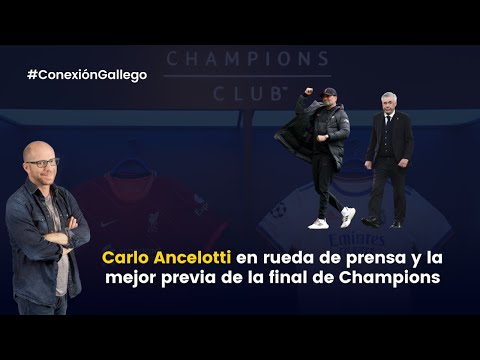 La previa de la final de Champions, en #ConexiónGallego: Ancelotti y quiniela de los onces