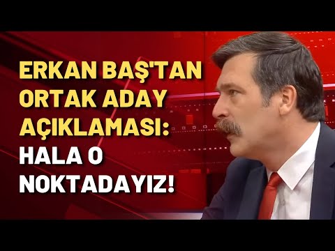 Erkan Baş: Türkiye'nin kurtuluşu ortak aday çıkarmaktadır!