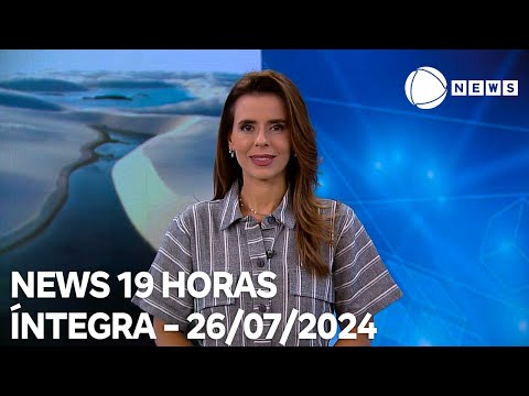 News 19 Horas - 26/07/2024