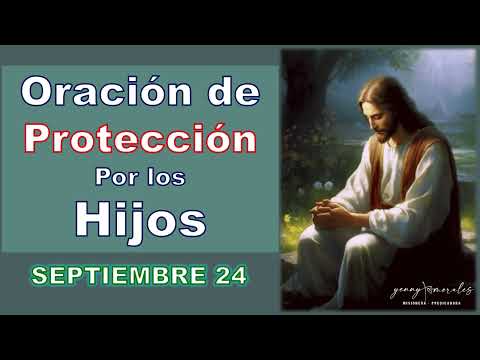 ORACIÓN DE PROTECCIÓN POR LOS HIJOS 24 DE SEPTIEMBRE