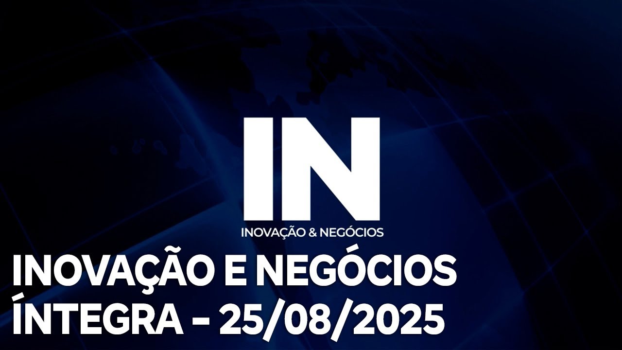 Inovação e Negócios – 25/08/2025