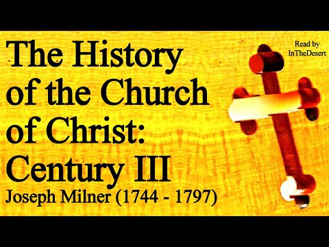 The History of the Church of Christ: Century III - Joseph Milner (1744 - 1797)