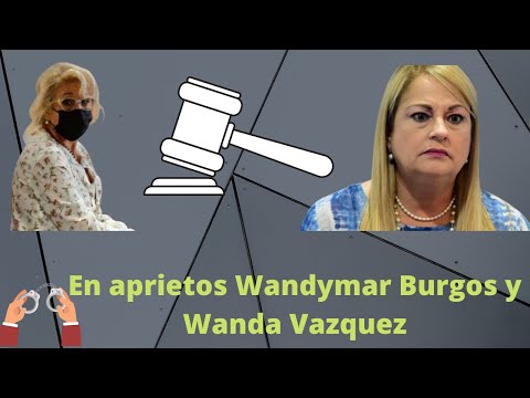 Causa para arresto Wandymar Burgos y FEI para Wanda Vazquez