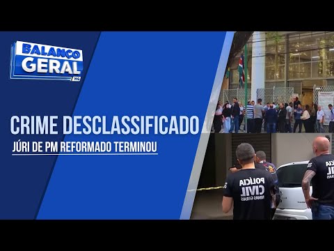 JÚRI DE PM REFORMADO TERMINA COM DESCLASSIFICAÇÃO DO CRIME DE HOMICÍDIO DOLOSO