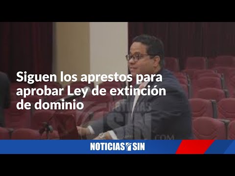 Siguen los aprestos para aprobar Ley de extinción de dominio